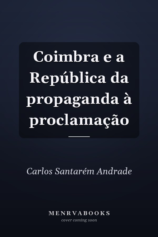 Coimbra e a República da propaganda à proclamação