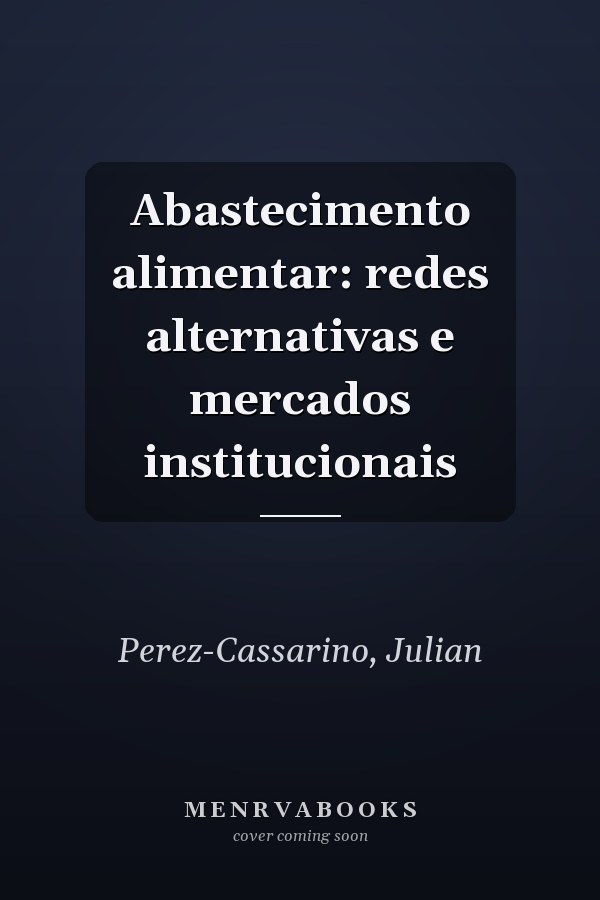 Abastecimento alimentar: redes alternativas e mercados institucionais