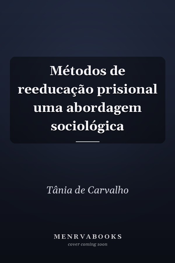 Métodos de reeducação prisional uma abordagem sociológica