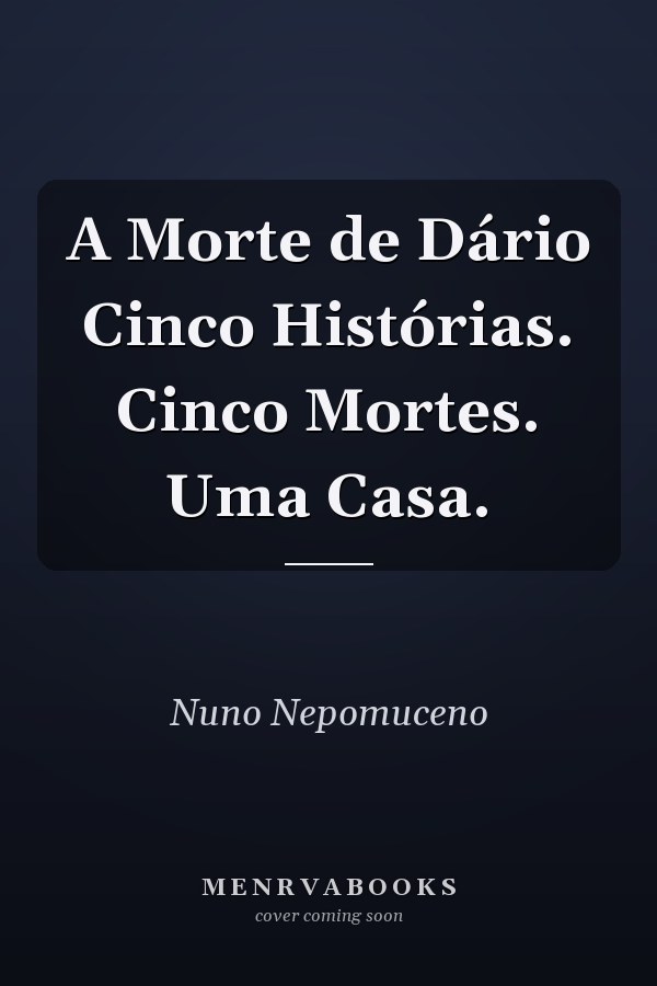 A Morte de Dário Cinco Histórias. Cinco Mortes. Uma Casa.