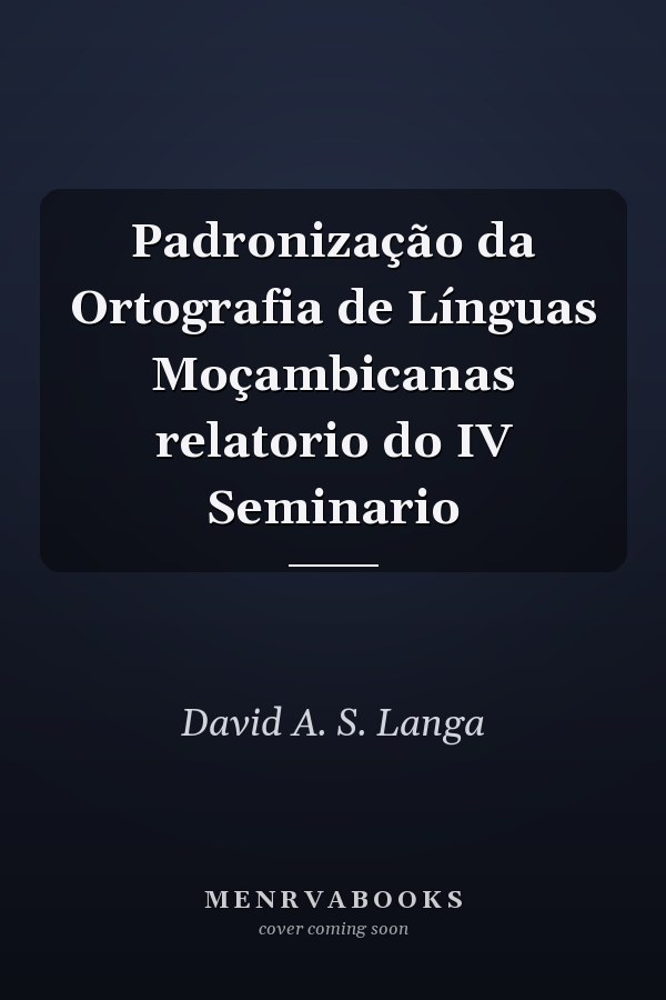 Padronização da Ortografia de Línguas Moçambicanas relatorio do IV Seminario
