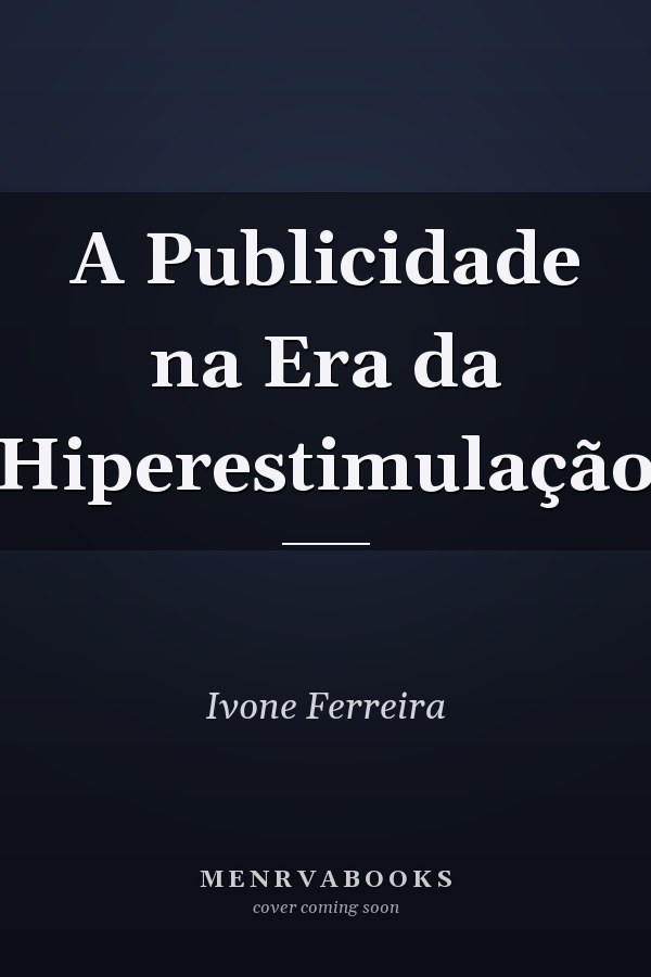 A Publicidade na Era da Hiperestimulação