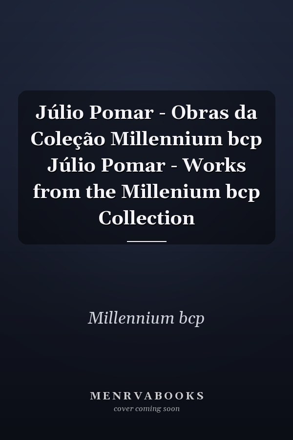 Júlio Pomar - Obras da Coleção Millennium bcp Júlio Pomar - Works from the Millenium bcp Collection