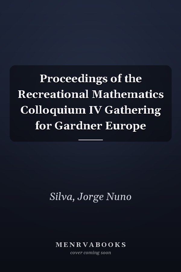 Proceedings of the Recreational Mathematics Colloquium IV Gathering for Gardner Europe