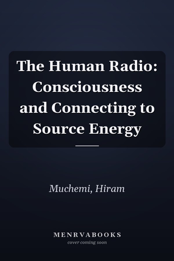 The Human Radio: Consciousness and Connecting to Source Energy
