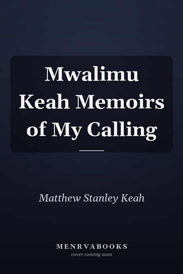 Mwalimu Keah Memoirs of My Calling