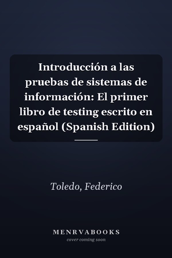 Introducción a las pruebas de sistemas de información: El primer libro de testing escrito en español (Spanish Edition)