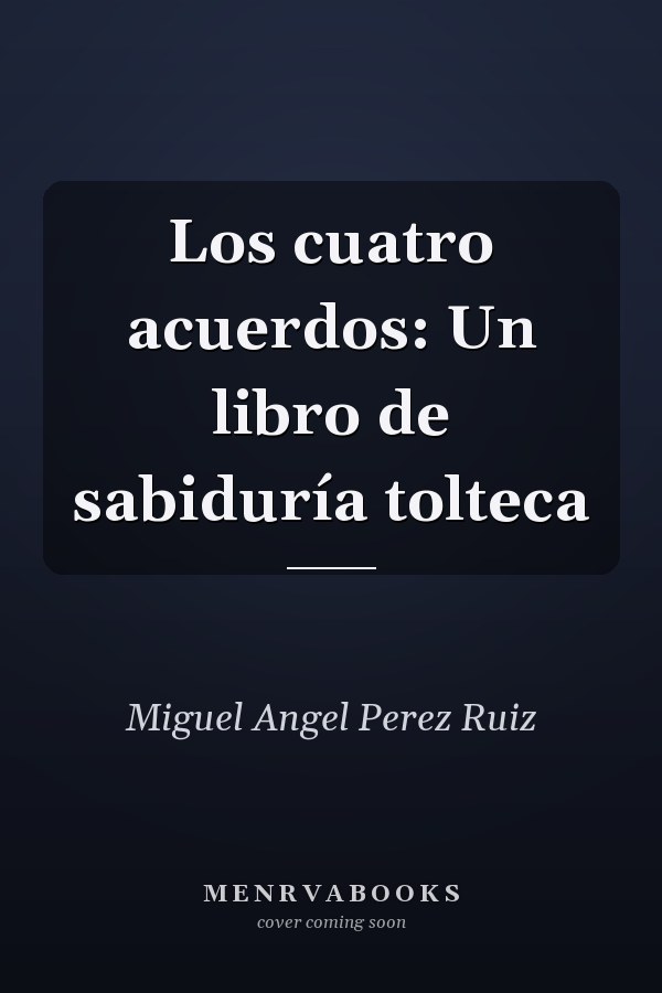 Los cuatro acuerdos: Un libro de sabiduría tolteca
