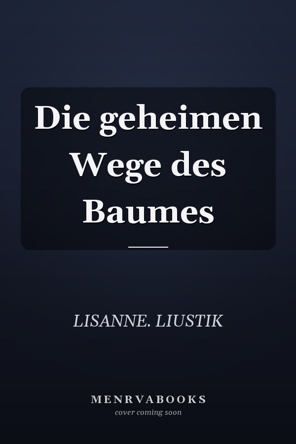 Die geheimen Wege des Baumes