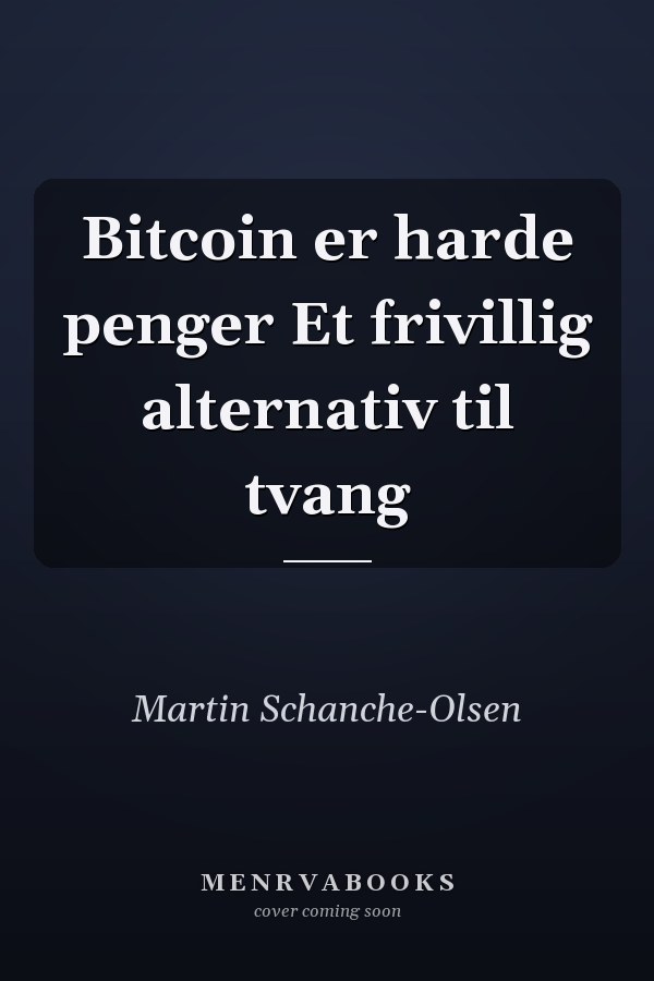 Bitcoin er harde penger Et frivillig alternativ til tvang