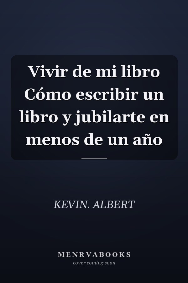 Vivir de mi libro Cómo escribir un libro y jubilarte en menos de un año