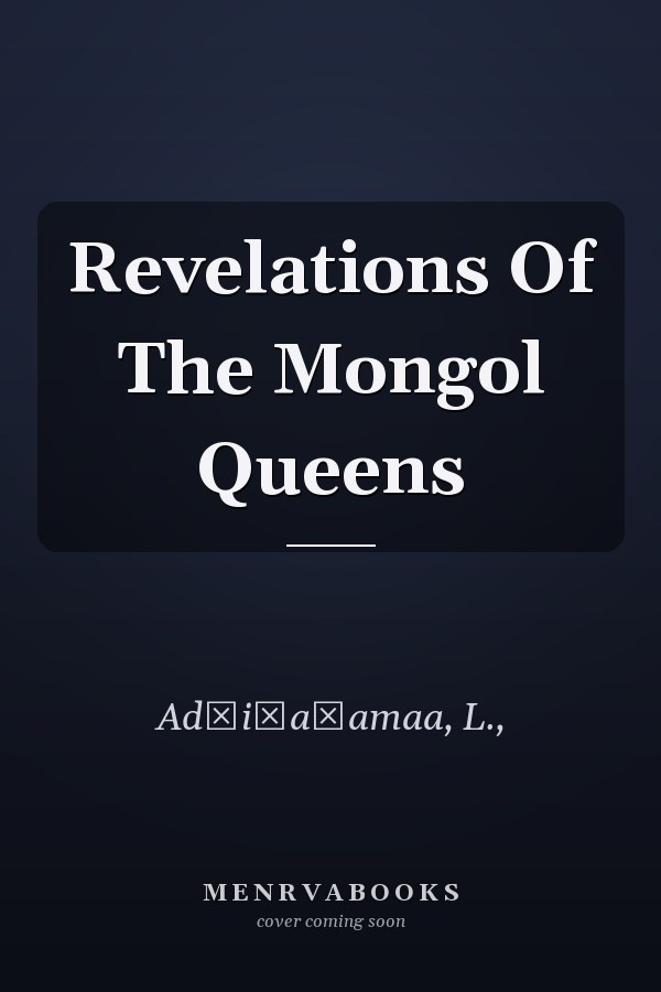 Revelations Of The Mongol Queens