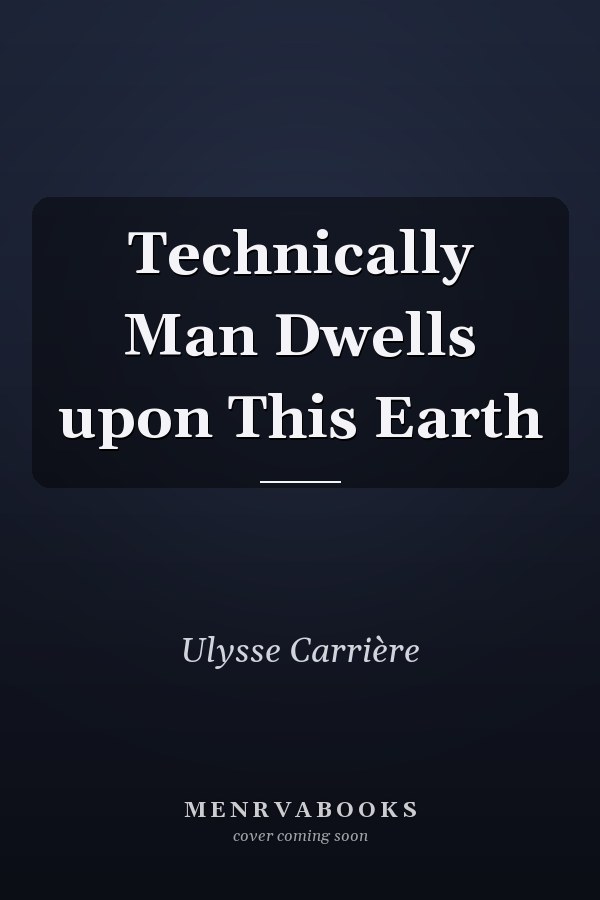 Technically Man Dwells upon This Earth