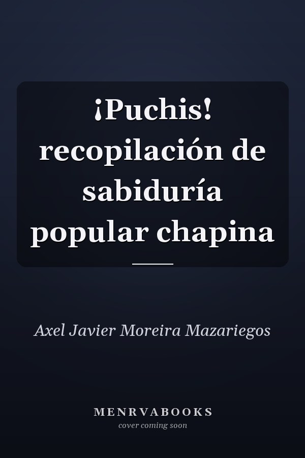 ¡Puchis! recopilación de sabiduría popular chapina