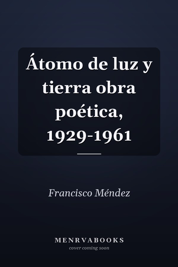 Átomo de luz y tierra obra poética, 1929-1961