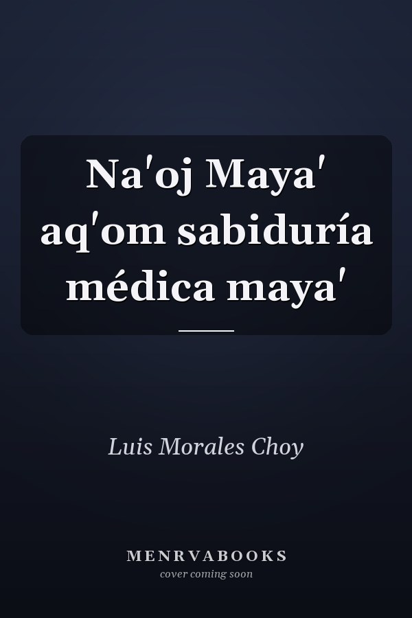 Na'oj Maya' aq'om sabiduría médica maya'