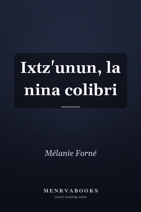Ixtz'unun, la nina colibri