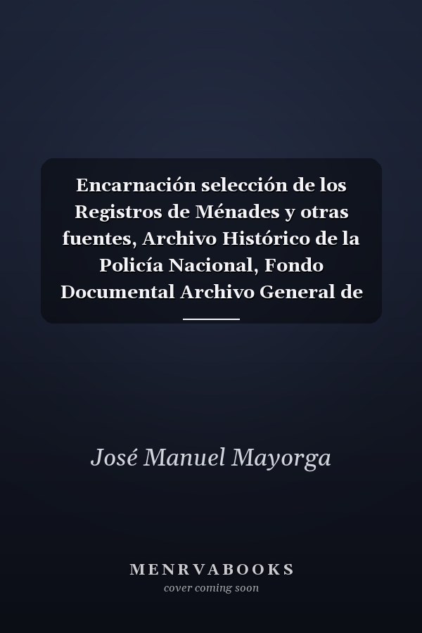 Encarnación selección de los Registros de Ménades y otras fuentes, Archivo Histórico de la Policía Nacional, Fondo Documental Archivo General de Centro América
