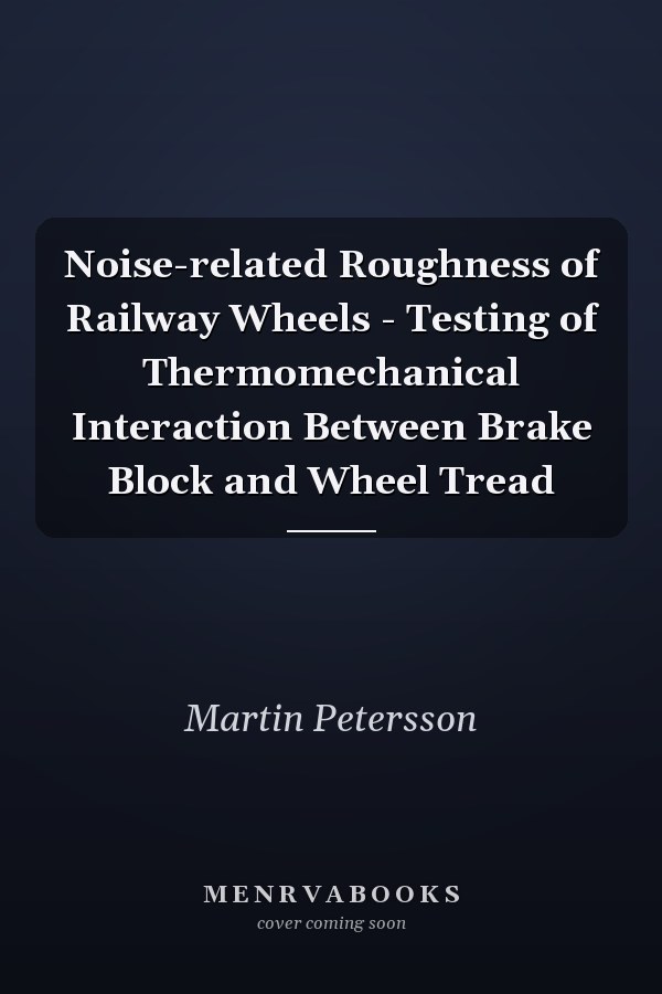 Noise-related Roughness of Railway Wheels - Testing of Thermomechanical Interaction Between Brake Block and Wheel Tread