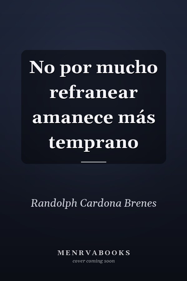 No por mucho refranear amanece más temprano