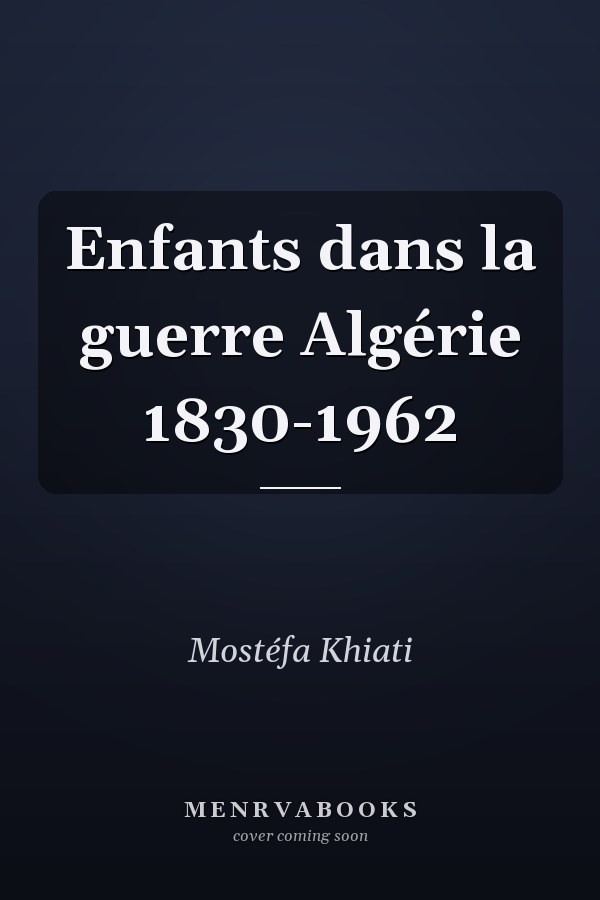 Enfants dans la guerre Algérie 1830-1962