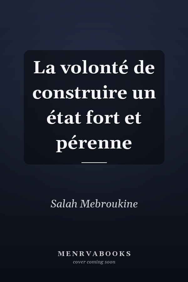 La volonté de construire un état fort et pérenne
