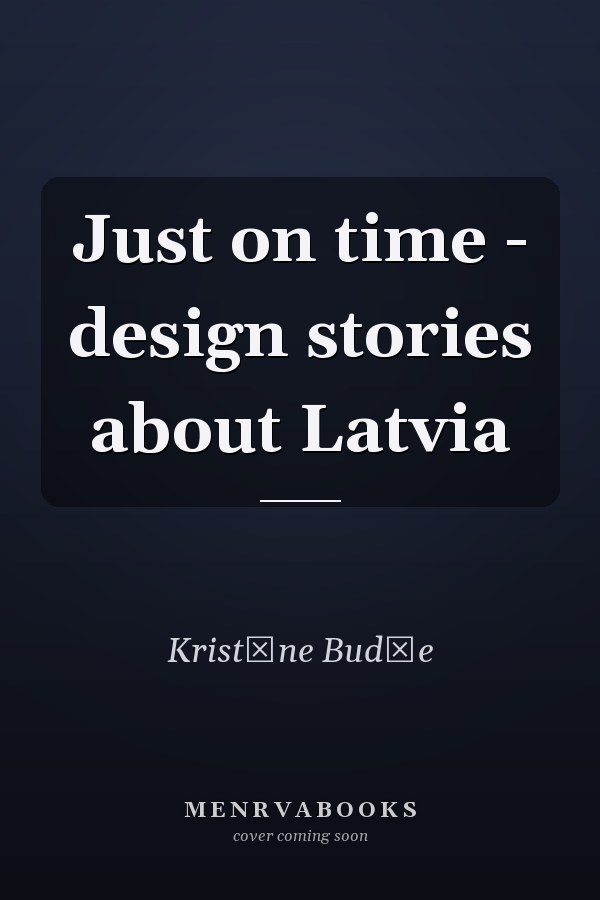 Just on time - design stories about Latvia
