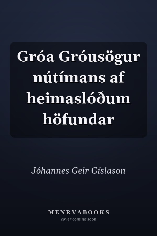 Gróa Gróusögur nútímans af heimaslóðum höfundar