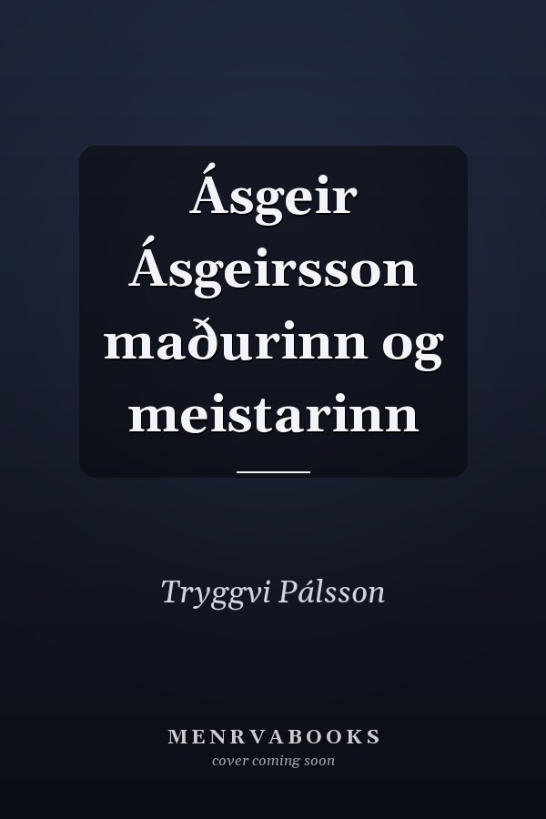 Ásgeir Ásgeirsson maðurinn og meistarinn