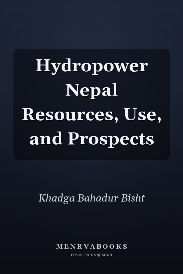 Hydropower Nepal Resources, Use, and Prospects