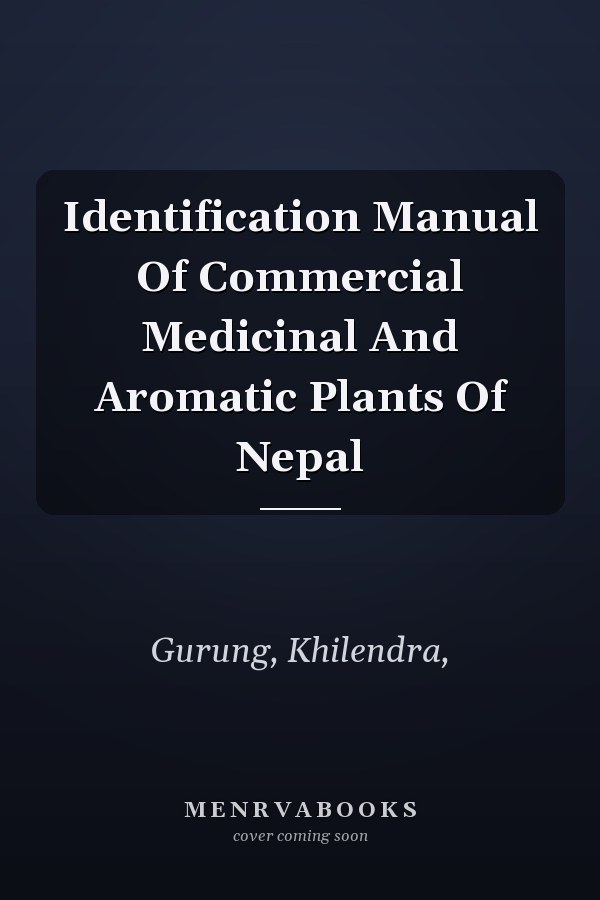 Identification Manual Of Commercial Medicinal And Aromatic Plants Of Nepal
