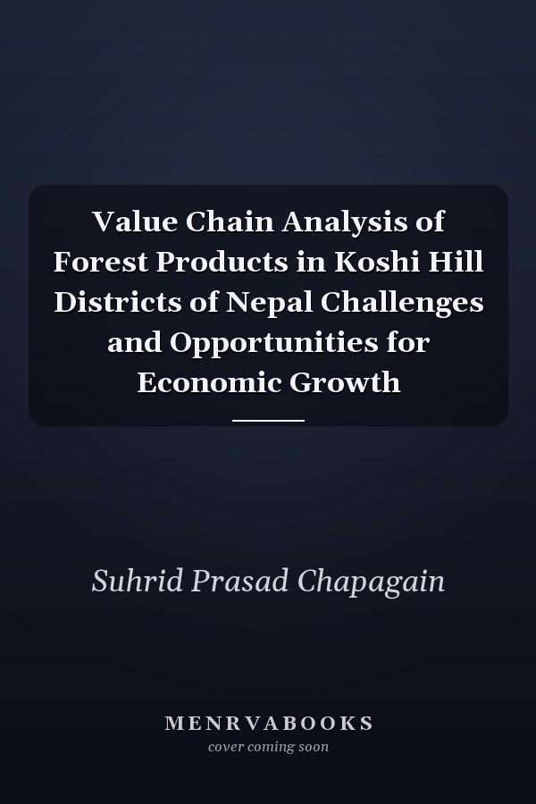 Value Chain Analysis of Forest Products in Koshi Hill Districts of Nepal Challenges and Opportunities for Economic Growth