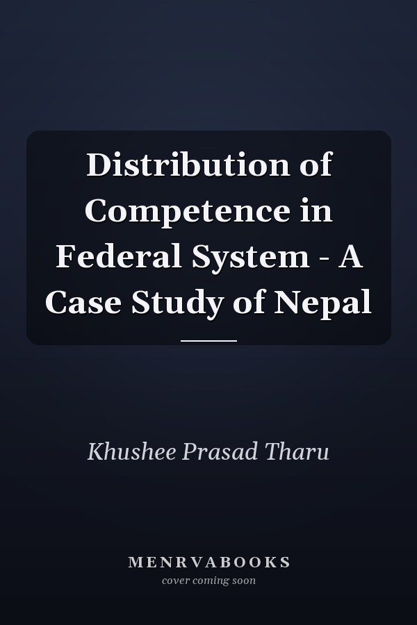 Distribution of Competence in Federal System - A Case Study of Nepal