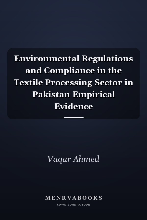 Environmental Regulations and Compliance in the Textile Processing Sector in Pakistan Empirical Evidence