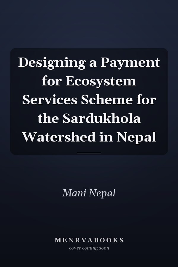 Designing a Payment for Ecosystem Services Scheme for the Sardukhola Watershed in Nepal