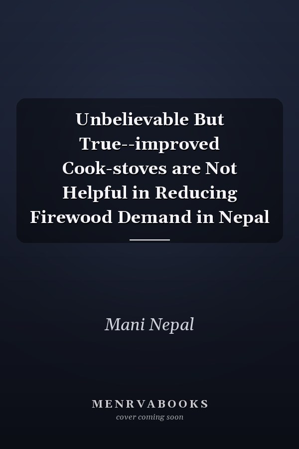 Unbelievable But True--improved Cook-stoves are Not Helpful in Reducing Firewood Demand in Nepal