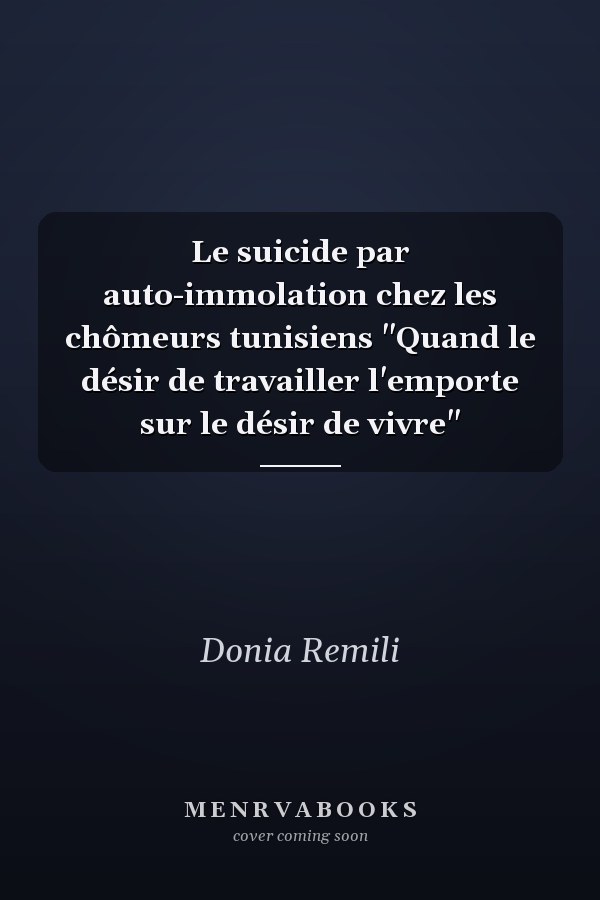 Le suicide par auto-immolation chez les chômeurs tunisiens "Quand le désir de travailler l'emporte sur le désir de vivre"
