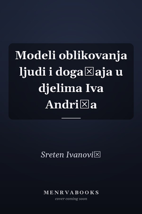 Modeli oblikovanja ljudi i događaja u djelima Iva Andrića
