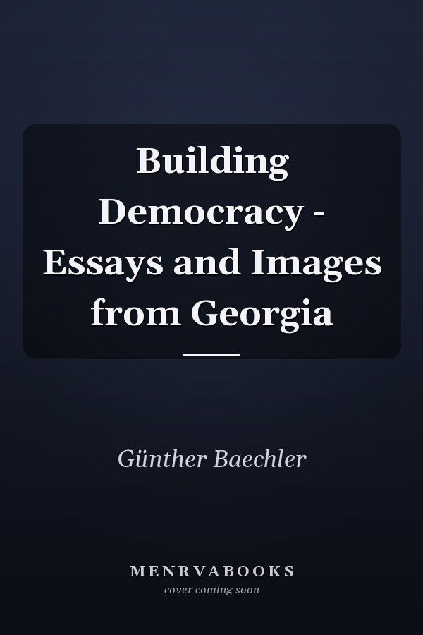 Building Democracy - Essays and Images from Georgia