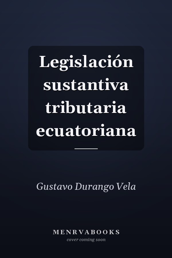 Legislación sustantiva tributaria ecuatoriana