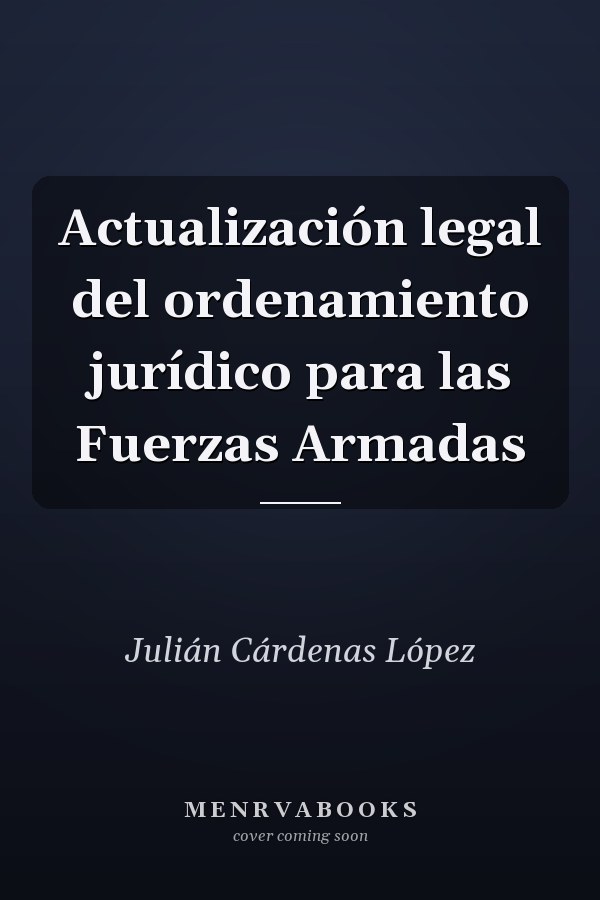 Actualización legal del ordenamiento jurídico para las Fuerzas Armadas
