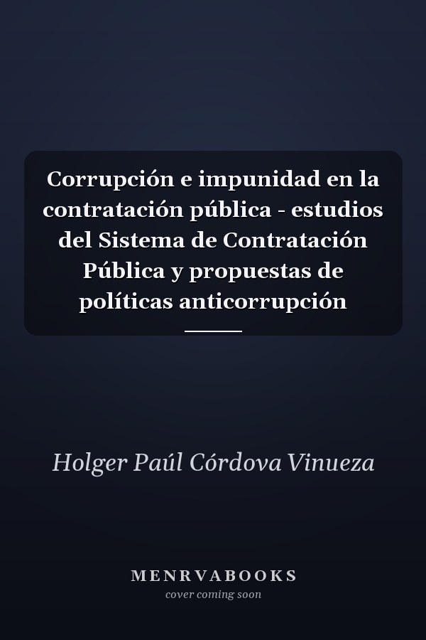 Corrupción e impunidad en la contratación pública - estudios del Sistema de Contratación Pública y propuestas de políticas anticorrupción