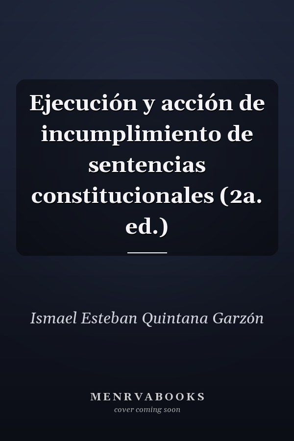 Ejecución y acción de incumplimiento de sentencias constitucionales (2a. ed.)