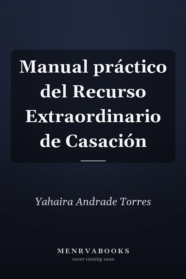 Manual práctico del Recurso Extraordinario de Casación