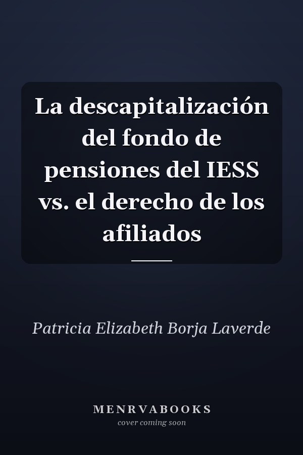 La descapitalización del fondo de pensiones del IESS vs. el derecho de los afiliados