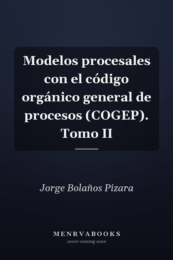Modelos procesales con el código orgánico general de procesos (COGEP). Tomo II