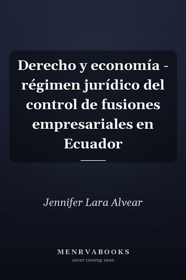 Derecho y economía - régimen jurídico del control de fusiones empresariales en Ecuador
