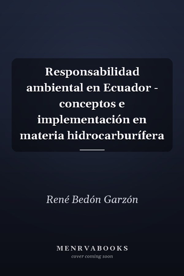 Responsabilidad ambiental en Ecuador - conceptos e implementación en materia hidrocarburífera