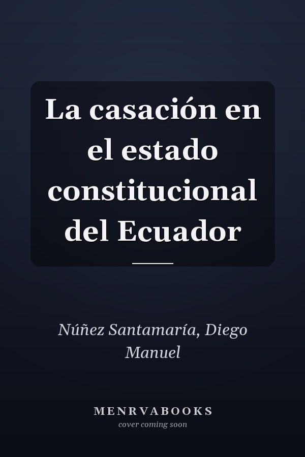 La casación en el estado constitucional del Ecuador