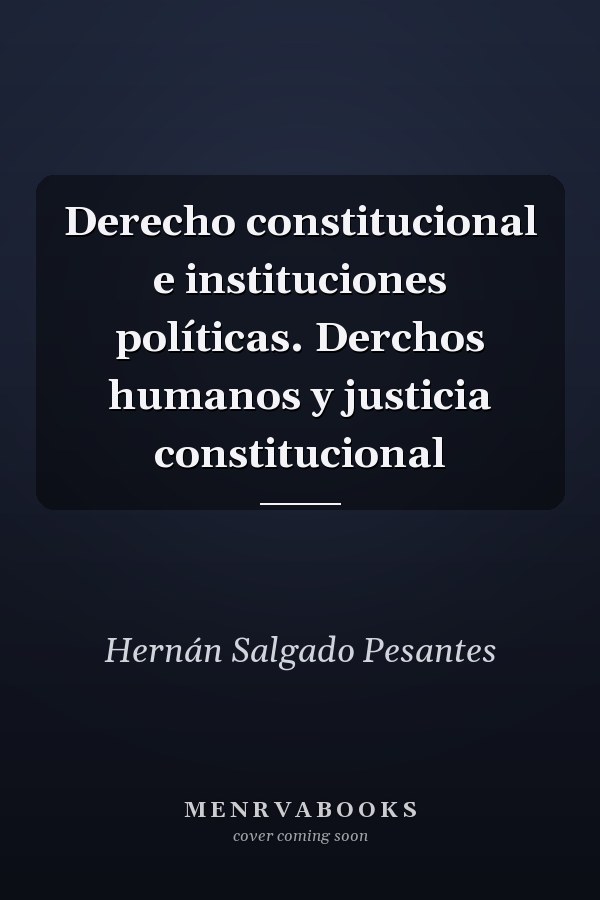 Derecho constitucional e instituciones políticas. Derchos humanos y justicia constitucional